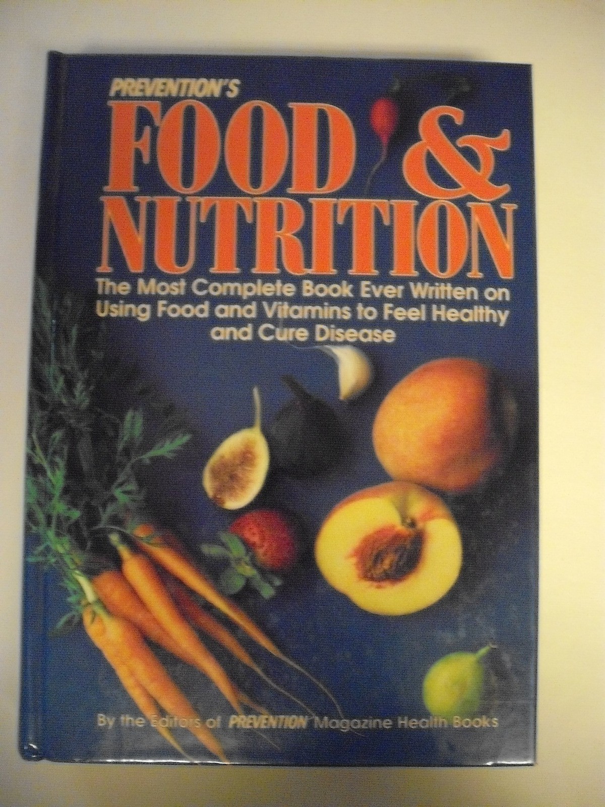 Prevention’s Food and Nutrition: The Most Complete Book Ever Written on Usin…