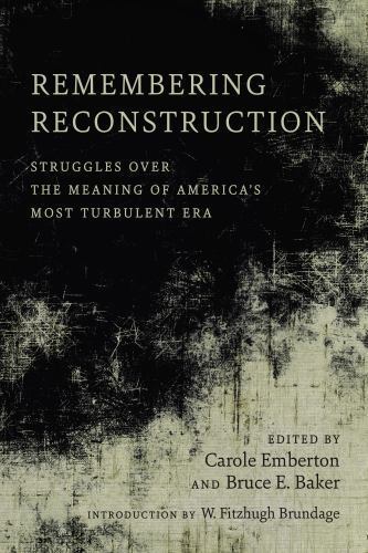 Remembering Reconstruction: Struggles over the Meaning of America’s Most Tur…