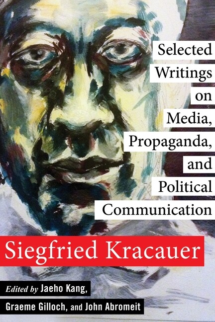 A Siegfried Kracauer Reader: Selected Writings On Media, Propaganda, And Po…