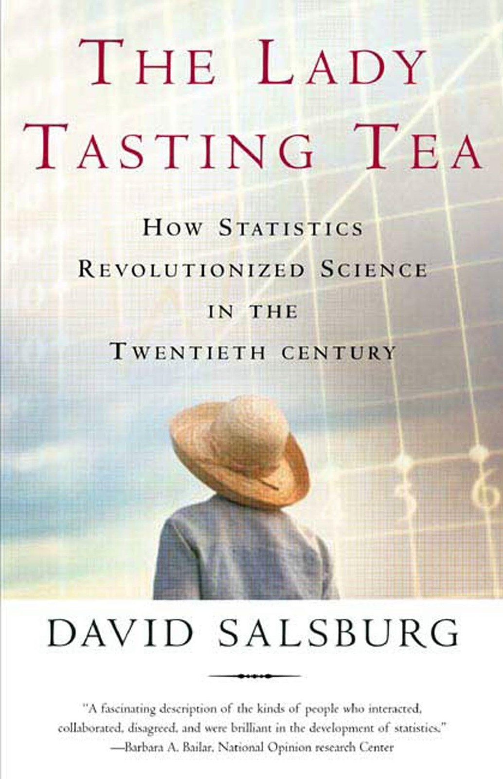 The Lady Tasting Tea: How Statistics Revolutionized Science in the Twentieth…