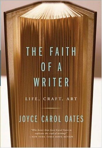 The Faith of a Writer: Life, Craft, Art [PBK] Oates, Joyce Carol