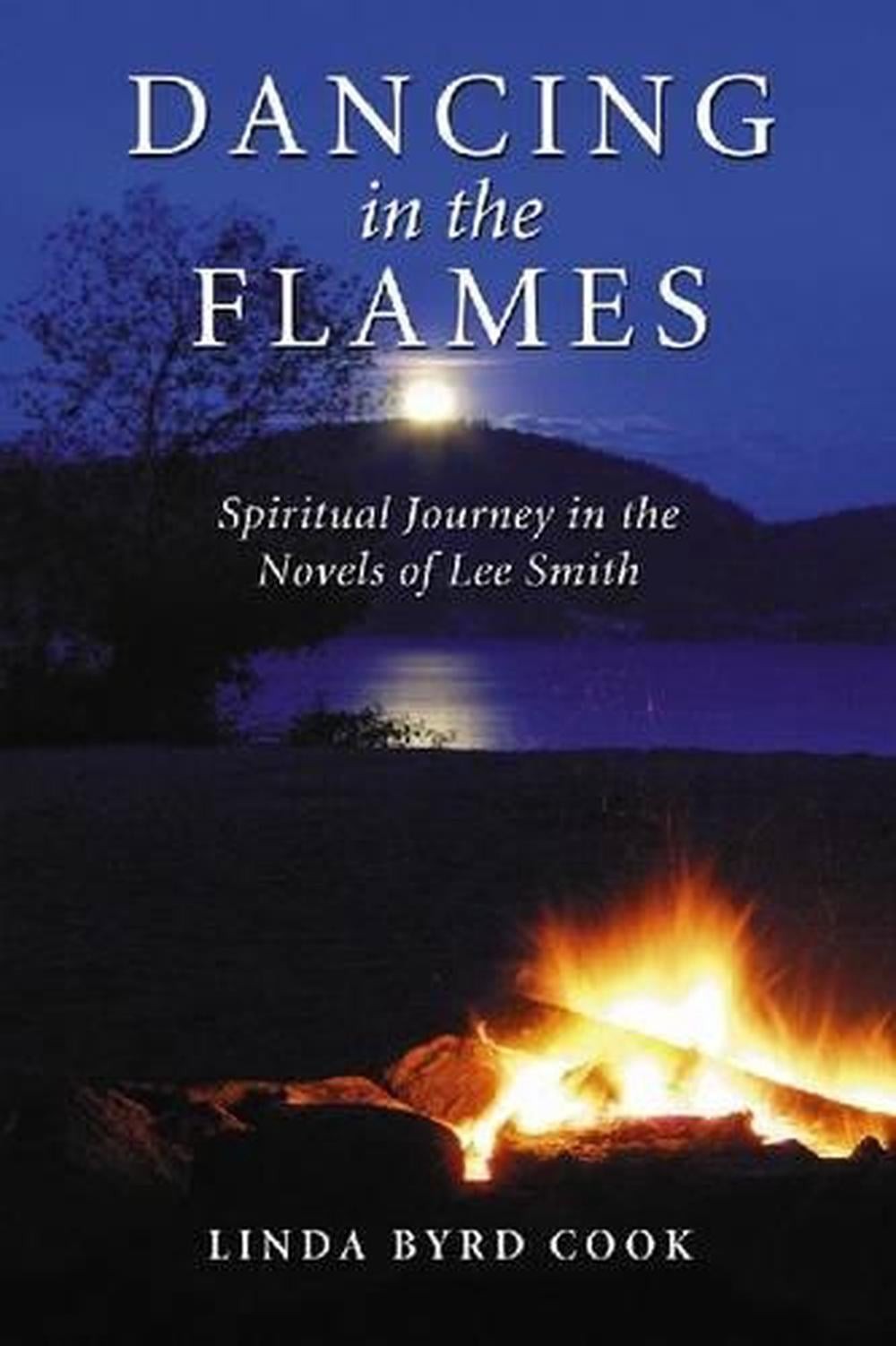 Dancing in the Flames: Spiritual Journey in the Novels of Lee Smith by Linda Byr