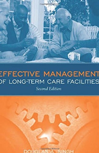 EFFECTIVE MANAGEMENT OF LONG TERM CARE FACILITIES By Douglas Singh **Excellent**