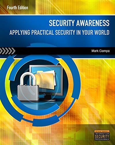 SECURITY AWARENESS: APPLYING PRACTICAL SECURITY IN YOUR By Mark Ciampa