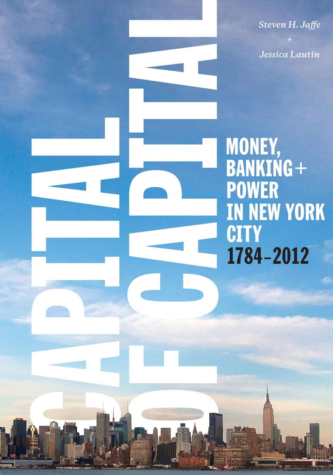 Capital of Capital: Money, Banking, and Power in New York City, 1784-2012 (C…