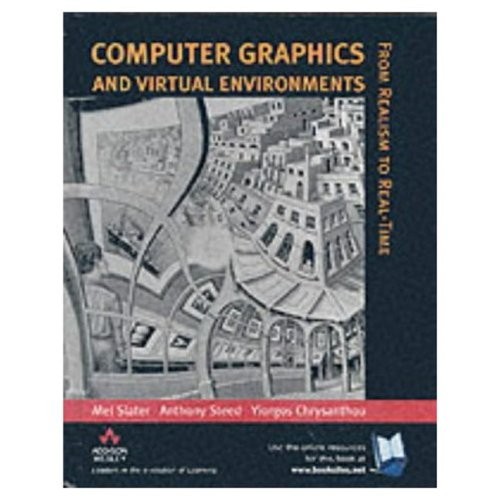Computer Graphics And Virtual Environments: From Realism to Real