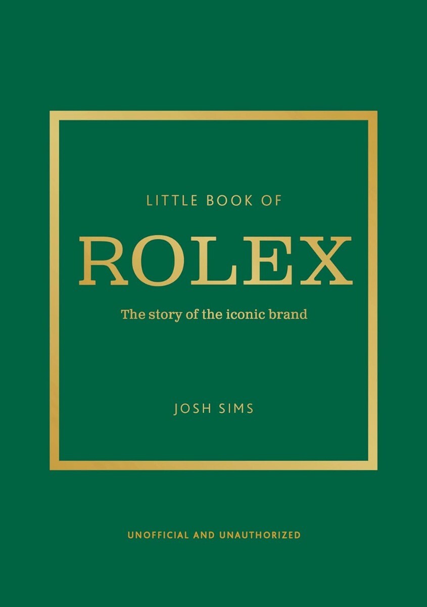 Little Book of Rolex: The story behind the HARDCOVER 2024 by Josh Sims