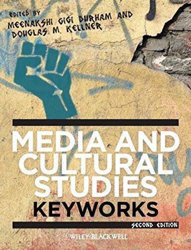 Media and Cultural Studies – Keyworks, Second E, Durham, Kellner+=