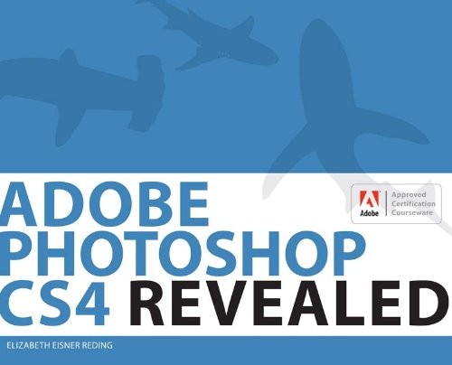ADOBE PHOTOSHOP CS4 REVEALED By Elizabeth Eisner Reding – Hardcover **Mint**