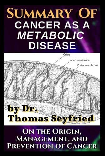 Summary of: Cancer as a Metabolic Disease by Dr. Thomas by Seyfried