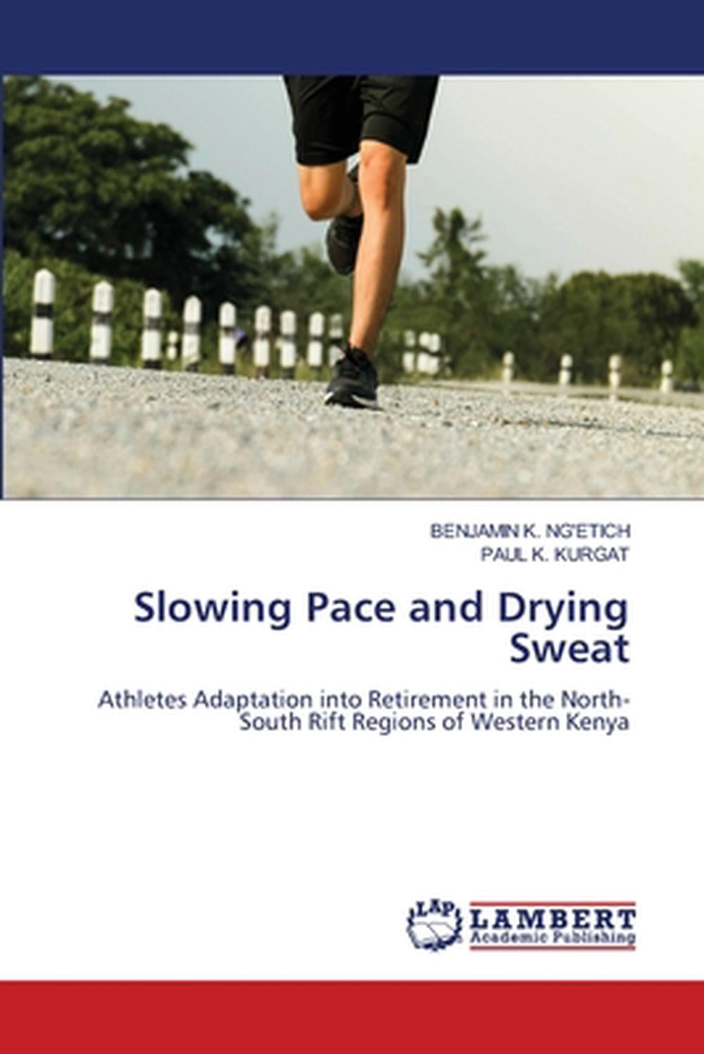 Slowing Pace and Drying Sweat by Benjamin K. Ng’etich Paperback Book