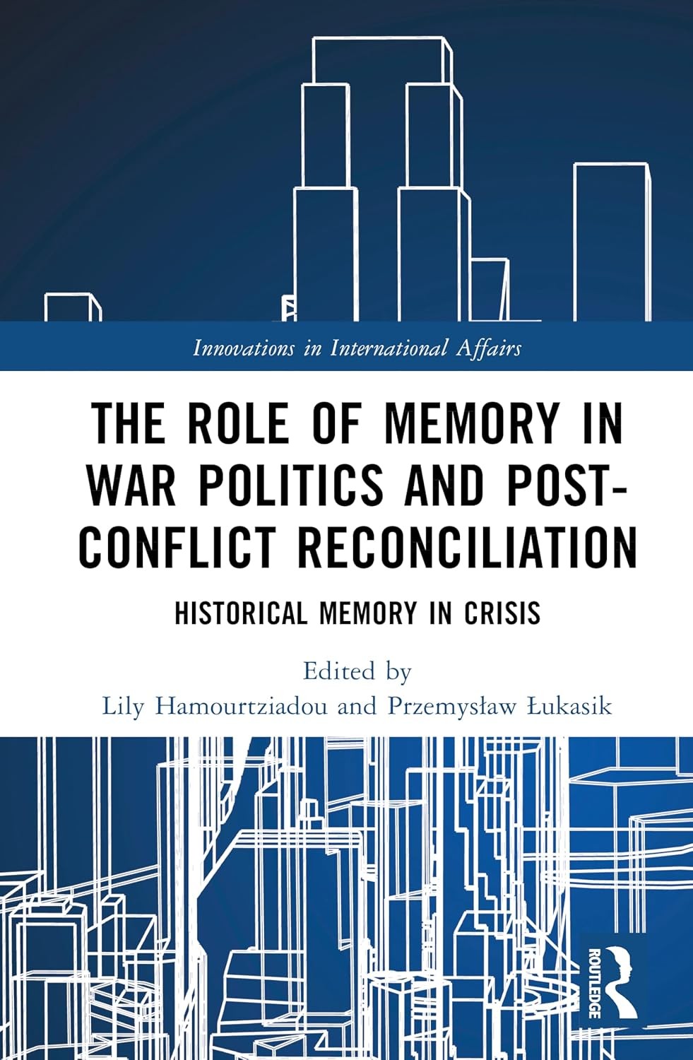 The Role of Memory in War Politics and Post-Conflict Reconciliation: H Hardcover