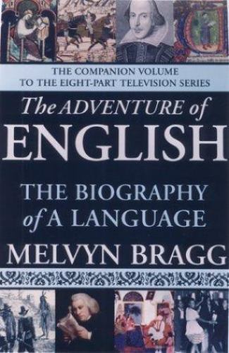 The Adventure of English: The Biography of a Language by Bragg, Melvyn
