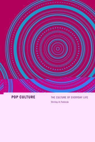 Pop Culture: The Culture of Everyday Life by Fedorak, Shirley