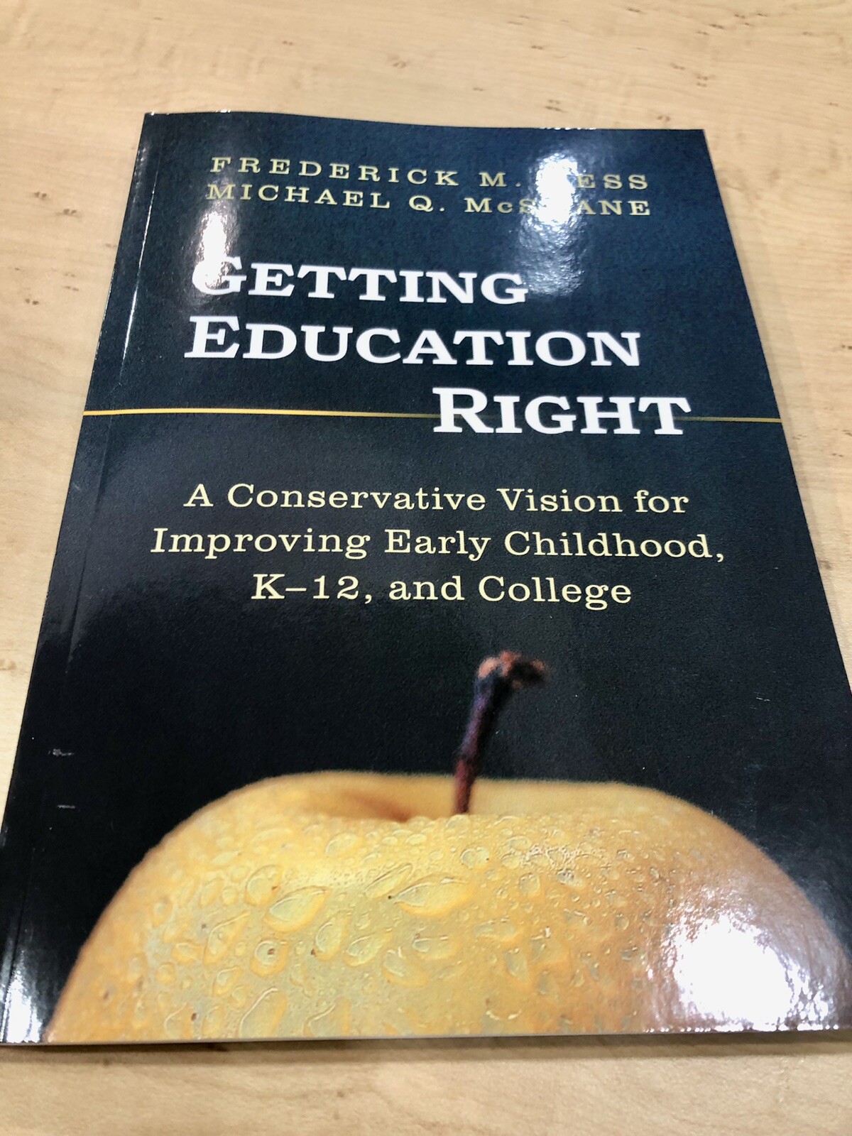 Getting Education Right: A Vision Improving K-12 and College Frederick M. Hess