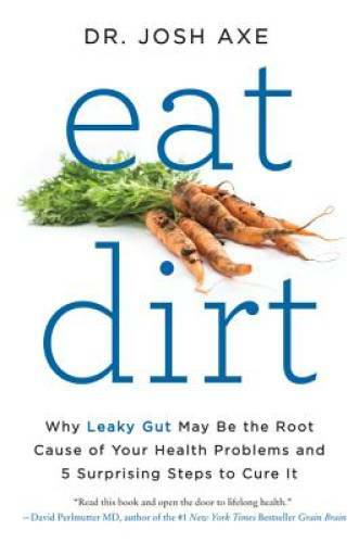 Eat Dirt: Why Leaky Gut May Be the Root Cause of Your Health Problems and – GOOD