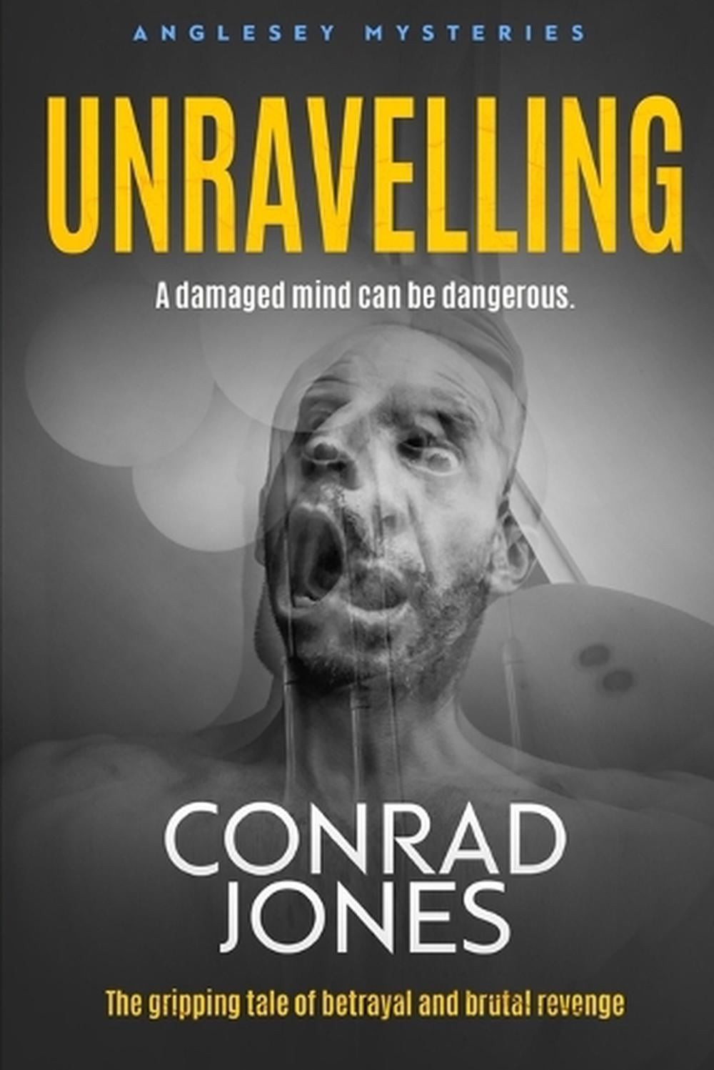Unravelling: A Damaged Mind can be Dangerous by Conrad Jones (English) Paperback