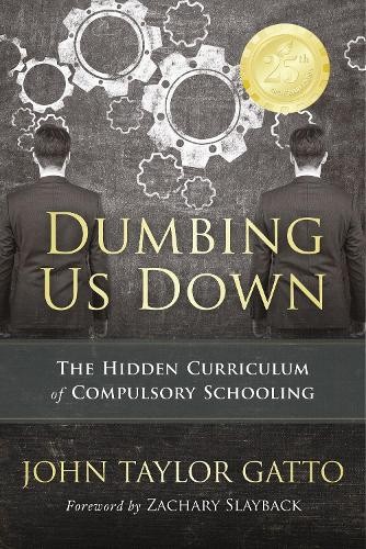 John Taylor Gatto Dumbing Us Down – 25th Anniversary Edition (Paperback)