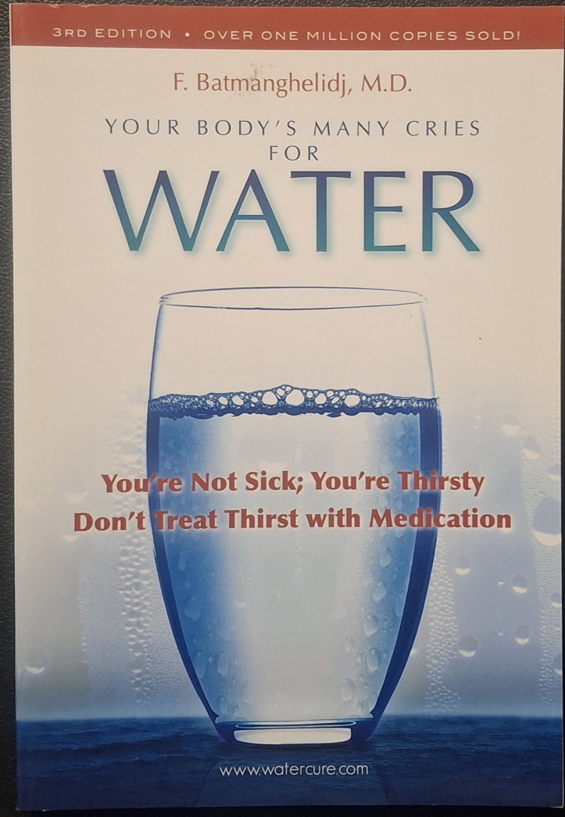 Your Body’s Many Cries for Water : You’re Not Sick; You’re Thirsty: Don’t Treat