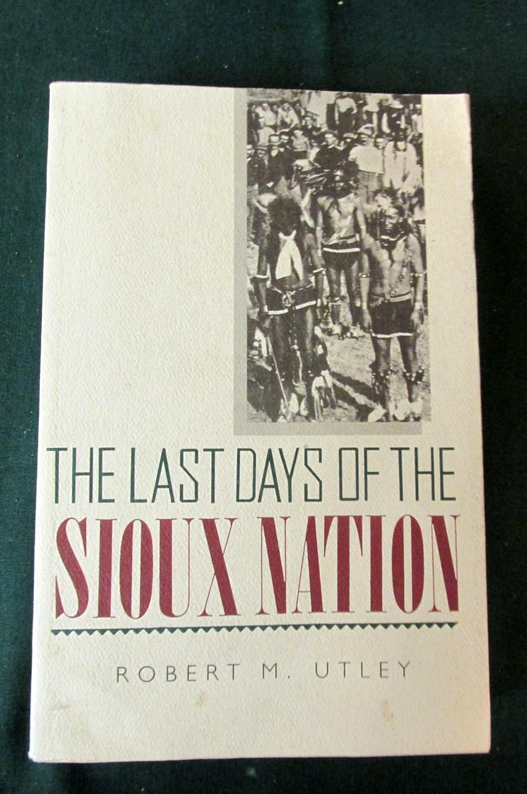 The Last Days of the Sioux Nation -ROBERT M. UTLEY – PAPERBACK – 1963