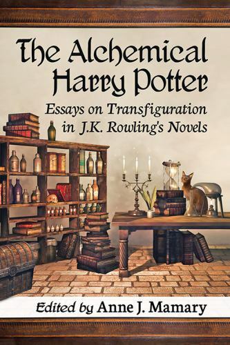 Alchemical Harry Potter : Essays on Transfiguration in J.K. Rowling’s Novels,…