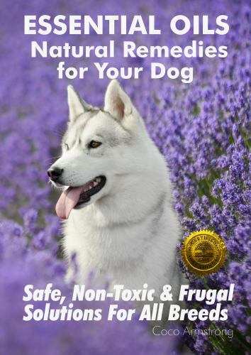 Essential Oils Natural Remedies for Your Dog: Safe, Non-Toxic & Frugal Soluti…
