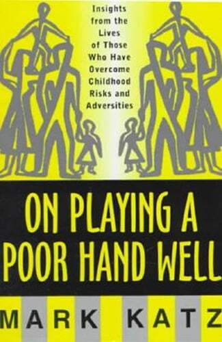 On Playing a Poor Hand Well: Insights from the Lives of Those Who Have Overcome