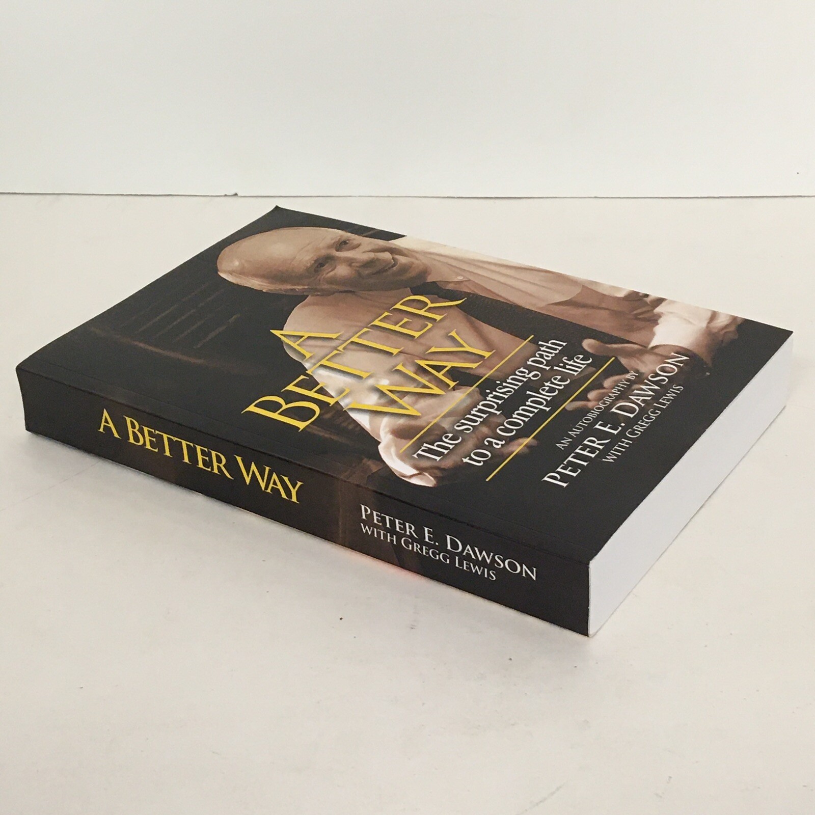 A Better Way: The surprising path to a complete life, Peter E Dawson Gregg Lewis