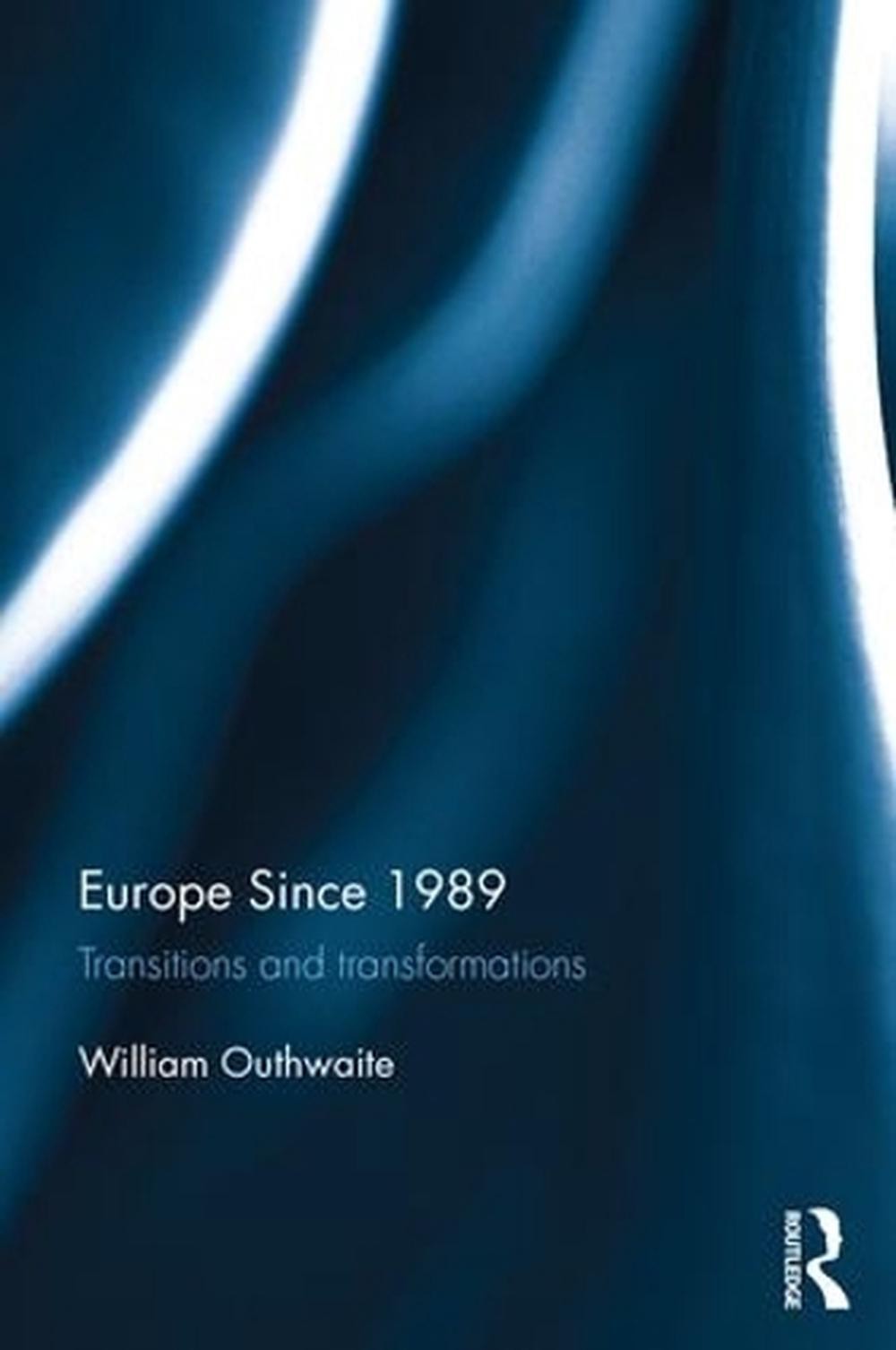 Europe Since 1989: Transitions and Transformations by William Outhwaite (English