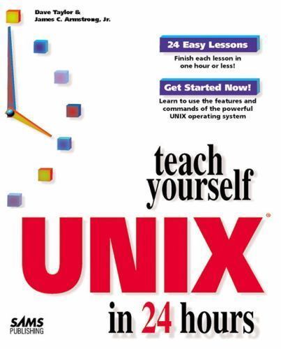 Teach Yourself Unix in 24 Hours Taylor, Dave, Armstrong, James C., Jr. paperbac