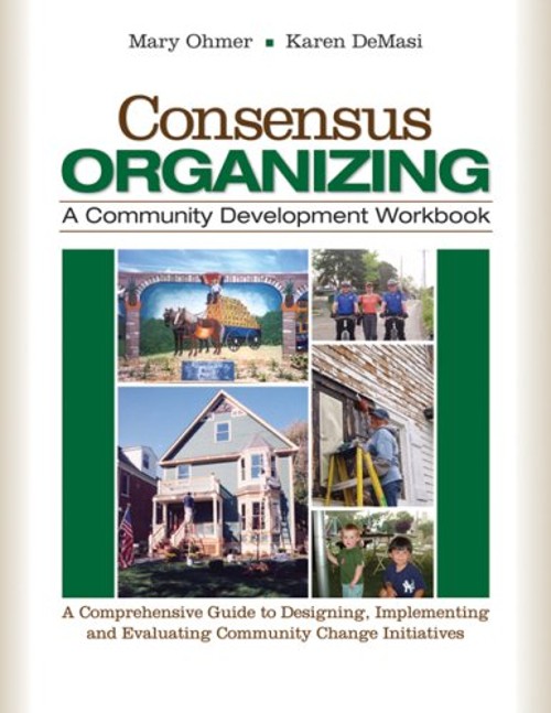 Consensus Organizing: a Community Development Workbook : A Compre
