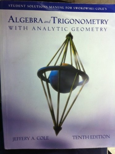 ALGEBRA AND TRIGONOMETRY WITH ANALYTIC GEOMETRY, 10TH By Jeffrey A. Cole *Mint*