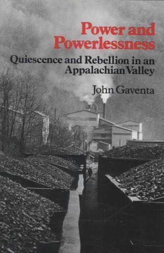Power and Powerlessness : Quiescence and Rebellion in an Appalachian Valley …