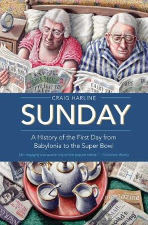 Sunday : A History of the First Day from Babylonia to the Super B
