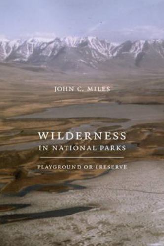 Wilderness in National Parks: Playground or Preserve by Miles, John C.