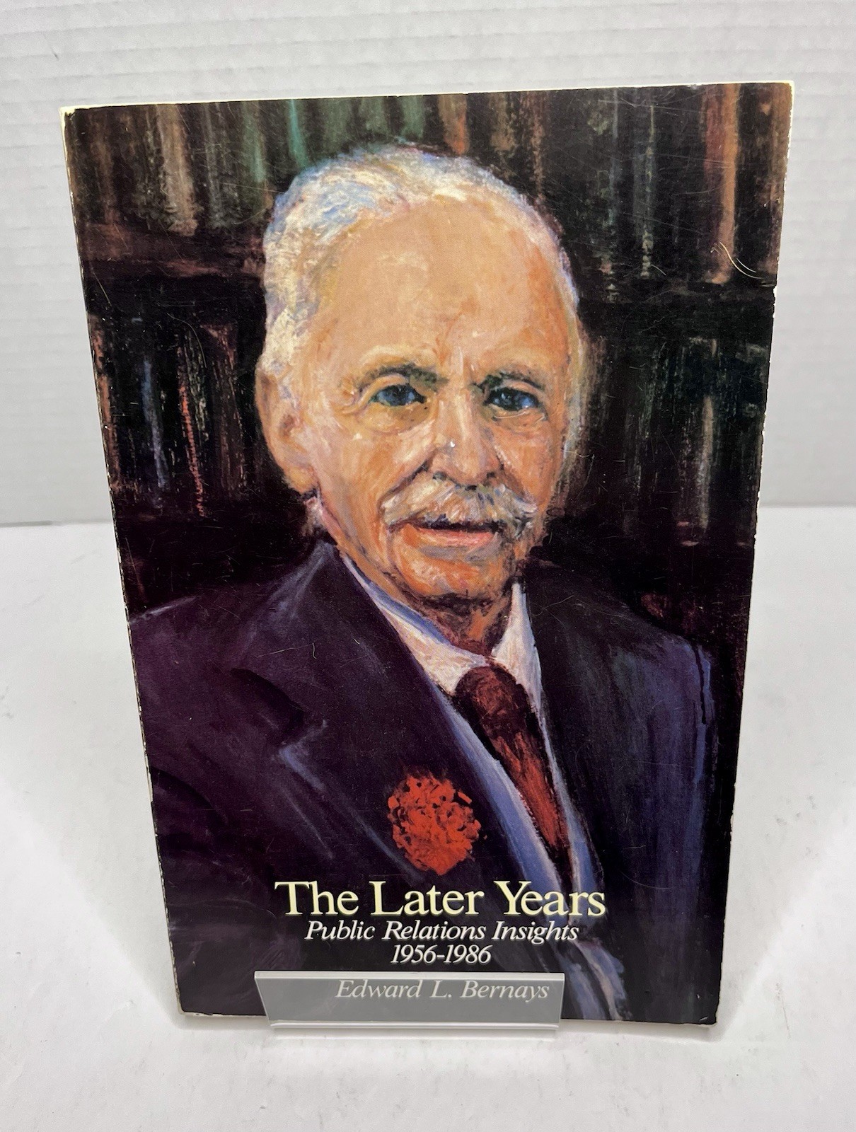 The Later Years: Public Relations Insights, 1956-1986 by Bernays, Edward L.