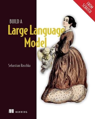 Build a Large Language Model (from Scratch) by Sebastian Raschka: New