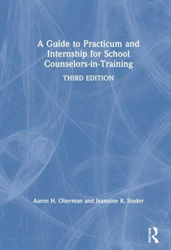 Guide to Practicum and Internship for School Counselors-in-training, Hardcove…