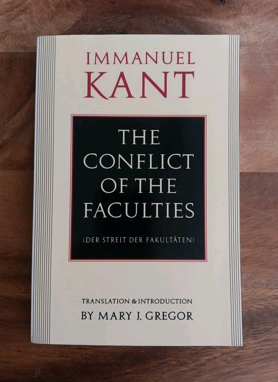 The Conflict of the Faculties Immanuel Kant. Translation & Intro Mary J. Gregor
