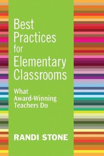 BEST PRACTICES FOR ELEMENTARY CLASSROOMS: WHAT By Randi Stone **Excellent**