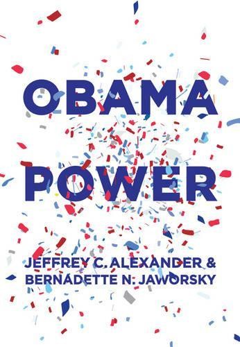 Jeffrey C. Alexander Bernadette N. Jaworsky Obama Power (Paperback) (UK IMPORT)