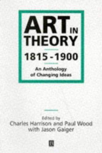 Art in Theory 1815-1900 : An Anthology of Changing Ideas by Paul Wood,…