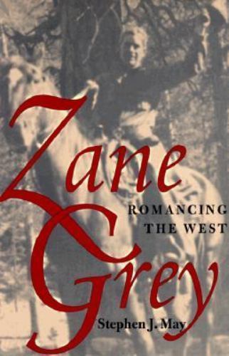 Zane Grey : Romancing the West by Stephen J. May (2005, Trade Paperback)