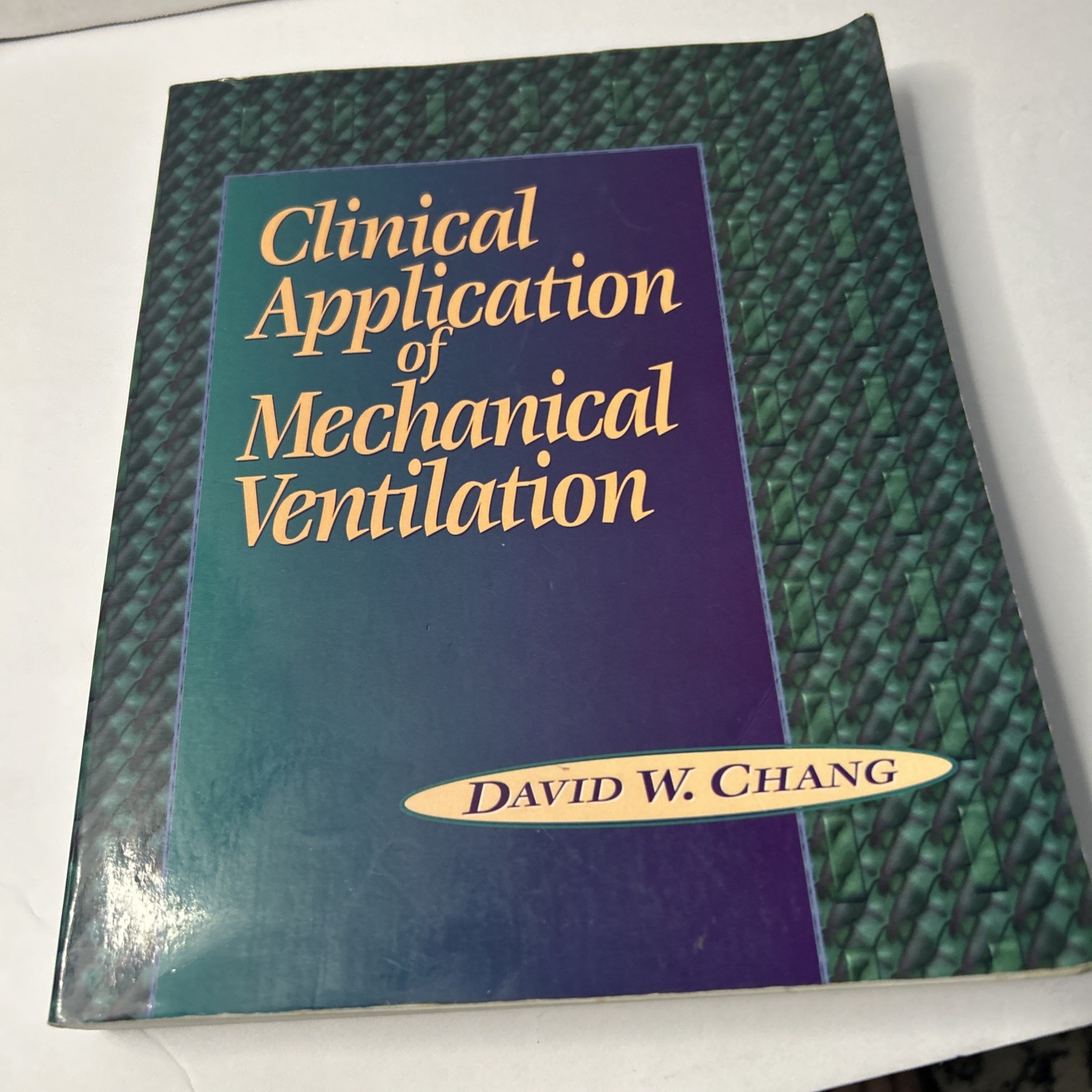 Clinical Applications of Mechanical Ventilation by David W. Chang