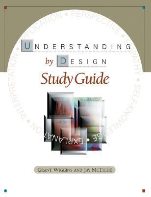 Understanding by Design Study Guide by Jay McTighe and Grant Wiggins (1996,…