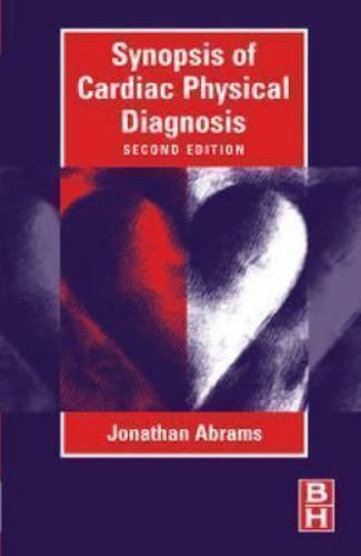 Synopsis of Cardiac Physical Diagnosis by Jonathan Abrams MD