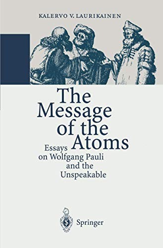 THE MESSAGE OF THE ATOMS: ESSAYS ON WOLFGANG PAULI AND THE By Kalervo VG