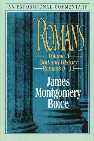 ROMANS: GOD AND HISTORY : ROMANS 9-11 (EXPOSITIONAL By James Montgomery Boice