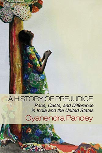 A History of Prejudice: Race, Caste…, Pandey, Gyanend