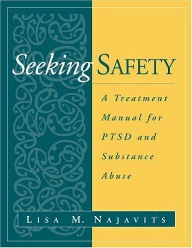Seeking Safety: A Treatment Manual for PTSD and Substance Abuse, Najavits, Lisa
